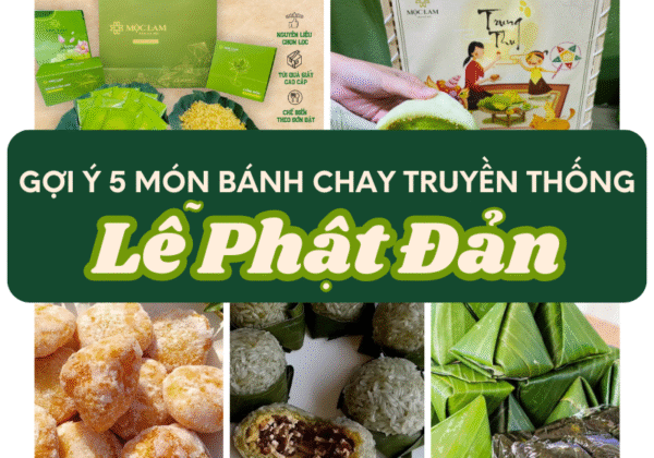 goi y 5 mon banh chay truyen thong ngay le phat dan