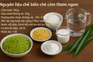Cách chế biến cốm ngon chuẩn vị Hà Nội: Hướng dẫn chi tiết và dễ làm tại nhà 6 Nguyên liệu làm chè cốm